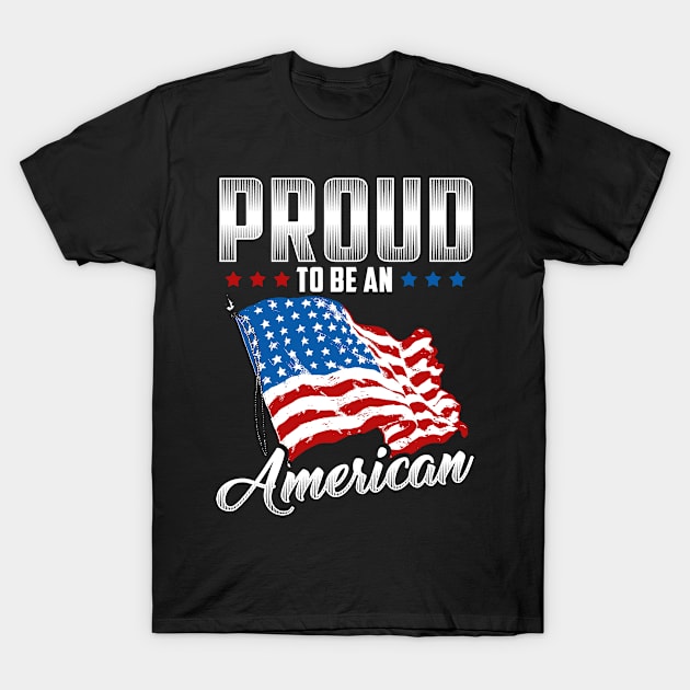 Proud To be An American Flag America T-Shirt by TreeSak